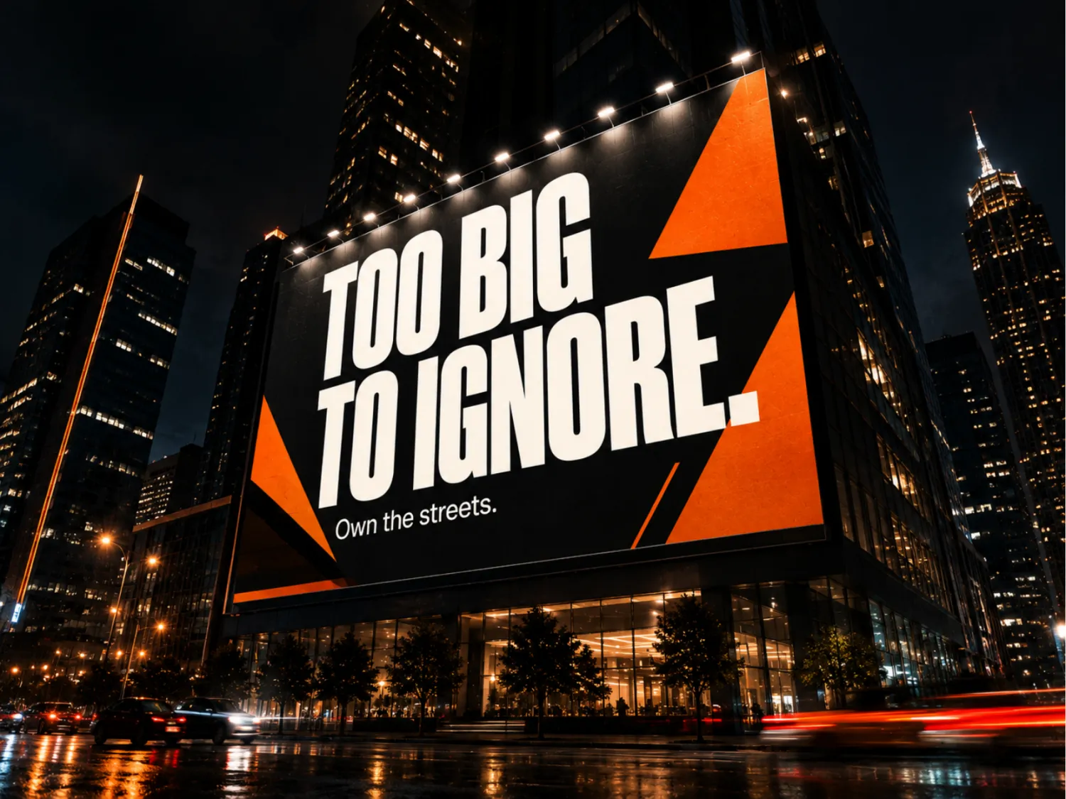 Too big to ignore. Own the streets.